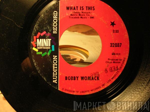  Bobby Womack  - What Is This / What You Gonna Do (When Your Love Is Gone)