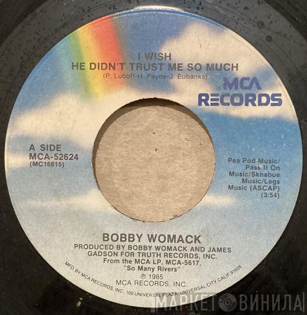 Bobby Womack  - I Wish He Didn't Trust Me So Much