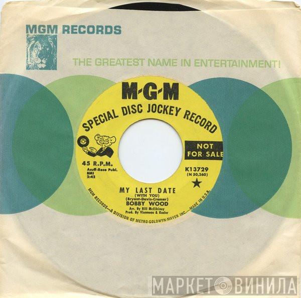 Bobby Wood - My Last Date / Everybody's Baby