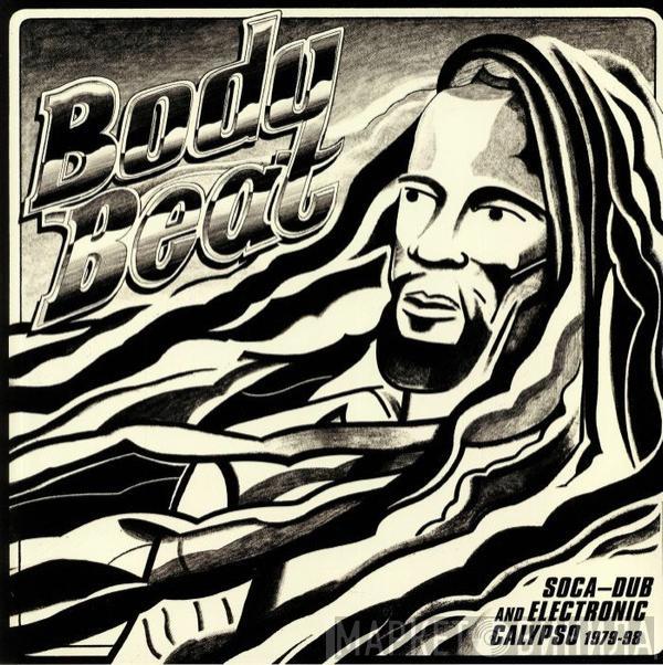  - Body Beat (Soca-Dub And Electronic Calypso 1979-98)