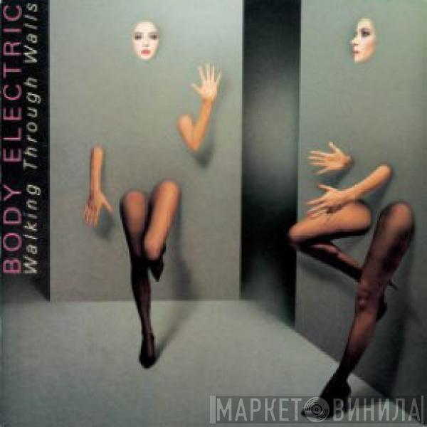 Body Electric  - Walking Through Walls