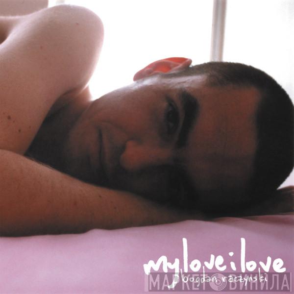  Bogdan Raczynski  - MyLoveILove