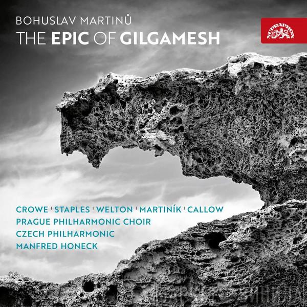 , Bohuslav Martinů , Lucy Crowe , Andrew Staples , Derek Welton , Jan Martiník , Simon Callow , Prague Philharmonic Chorus , The Czech Philharmonic Orchestra  Manfred Honeck  - The Epic Of Gilgamesh