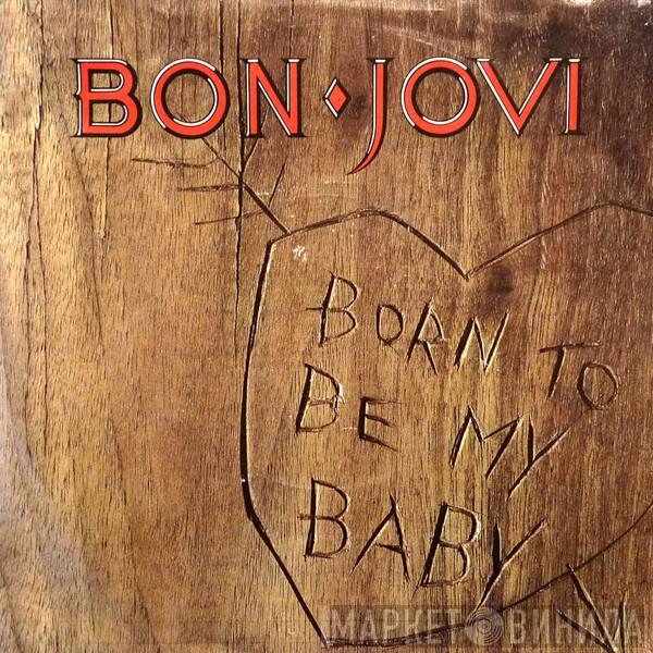  Bon Jovi  - Born To Be My Baby