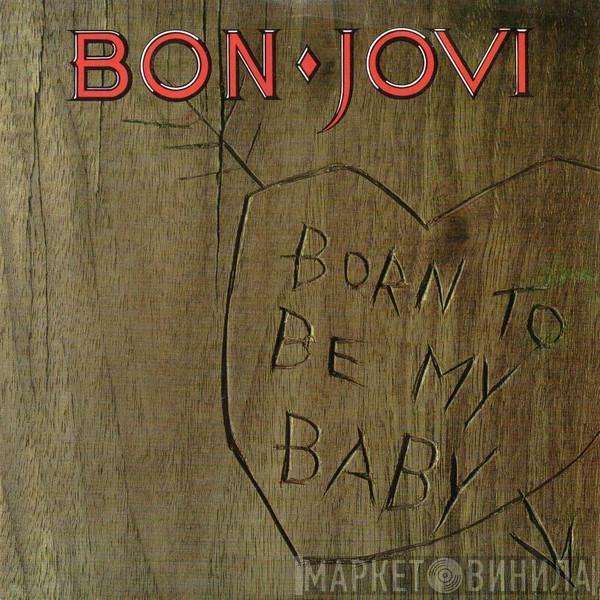  Bon Jovi  - Born To Be My Baby