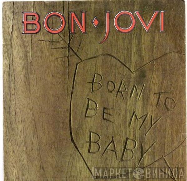  Bon Jovi  - Born To Be My Baby