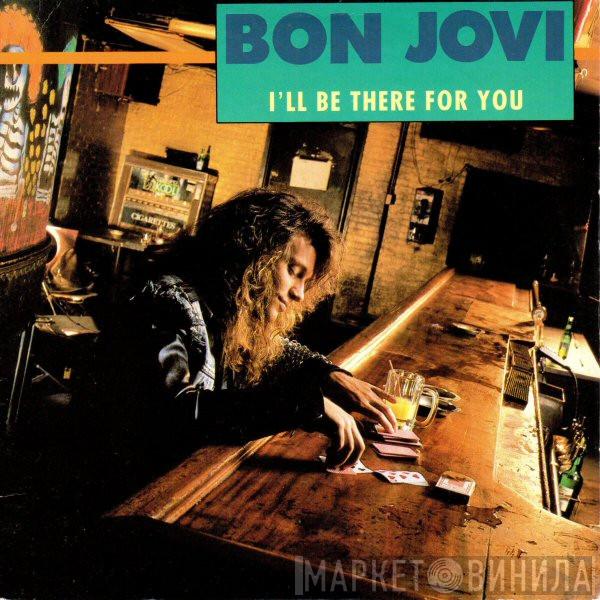  Bon Jovi  - I'll Be There For You