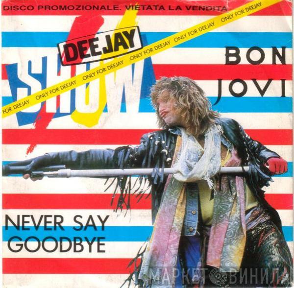 Bon Jovi  - Never Say Goodbye