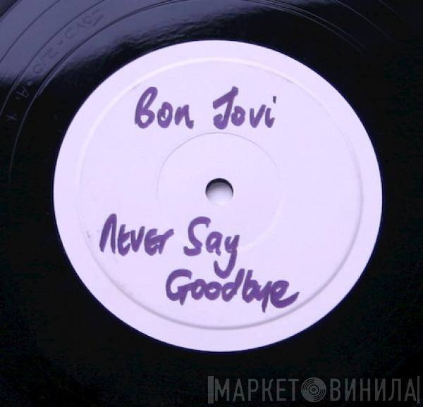  Bon Jovi  - Never Say Goodbye