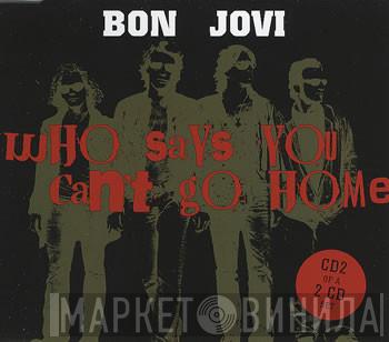  Bon Jovi  - Who Says You Can't Go Home