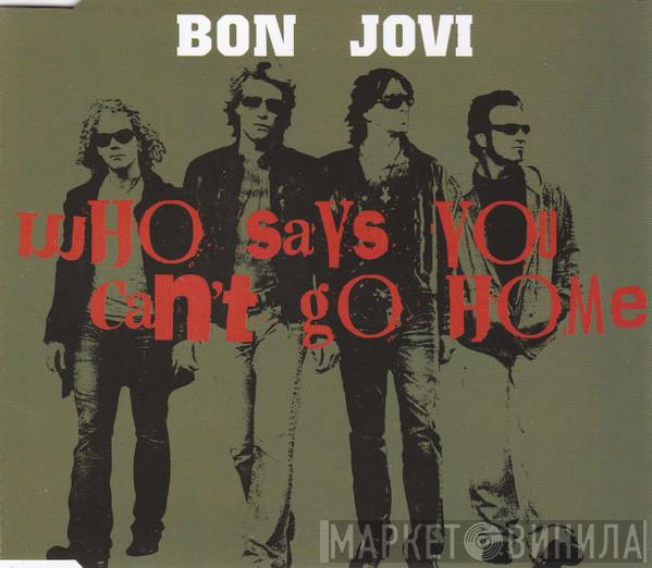  Bon Jovi  - Who Says You Can't Go Home