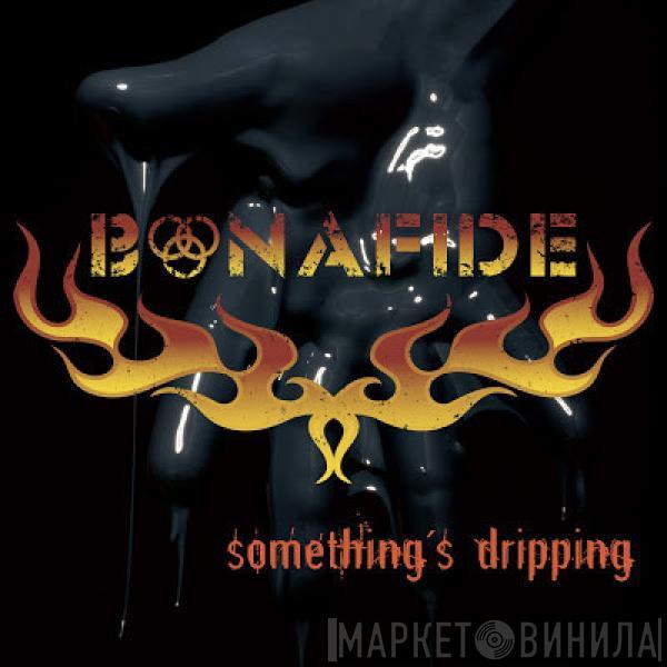  Bonafide   - Something's Dripping