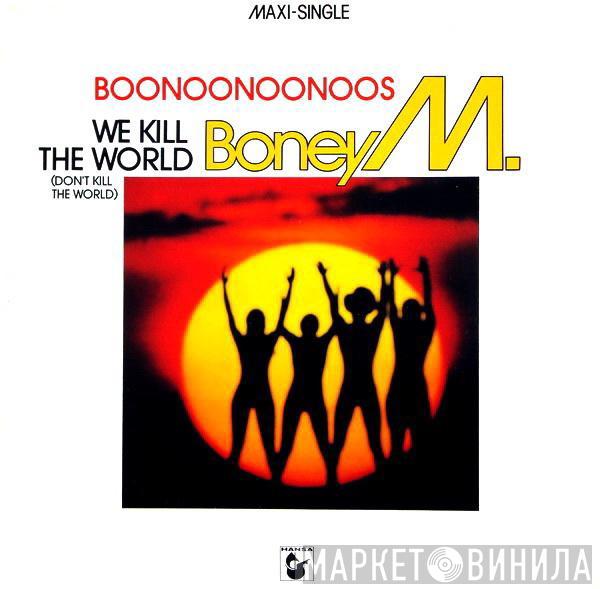  Boney M.  - Boonoonoonoos / We Kill The World (Don't Kill The World)