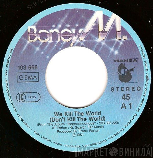  Boney M.  - We Kill The World (Don't Kill The World) / Boonoonoonoos