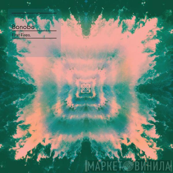  Bonobo  - First Fires