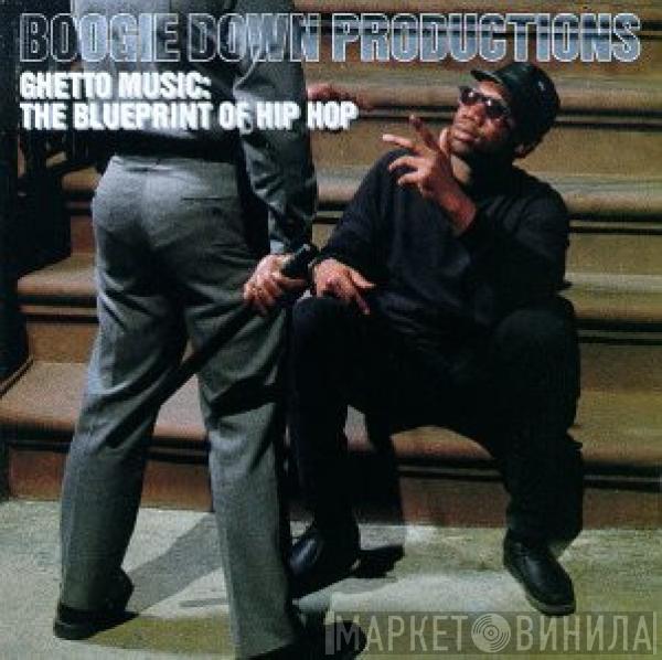 Boogie Down Productions - Ghetto Music: The Blueprint Of Hip Hop