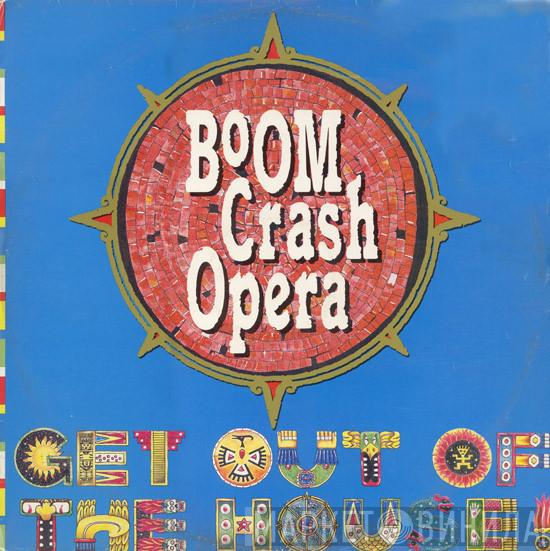 Boom Crash Opera - Get Out Of The House