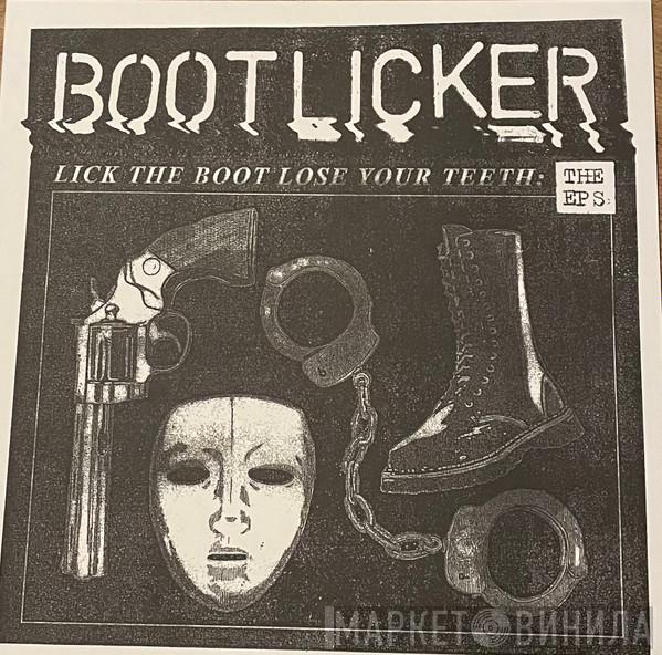 Bootlicker - Lick The Boot Lose Your Teeth: The EPs