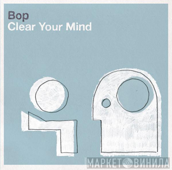  Bop   - Clear Your Mind