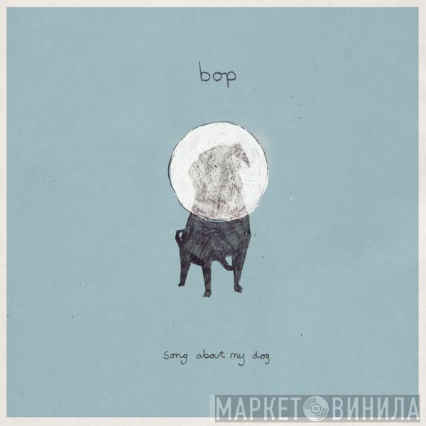 Bop  - Song About My Dog