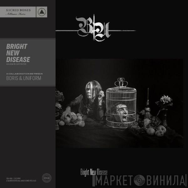 Boris , Uniform  - Bright New Disease