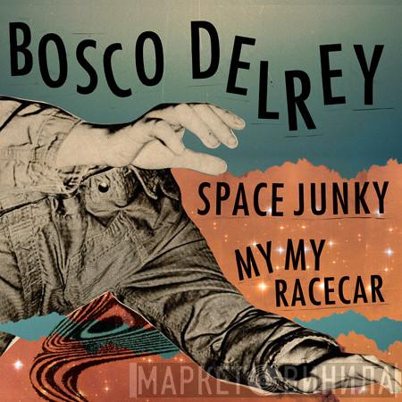 Bosco Delrey - Space Junky / My My Racecar