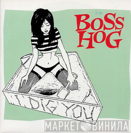 Boss Hog - I Dig You