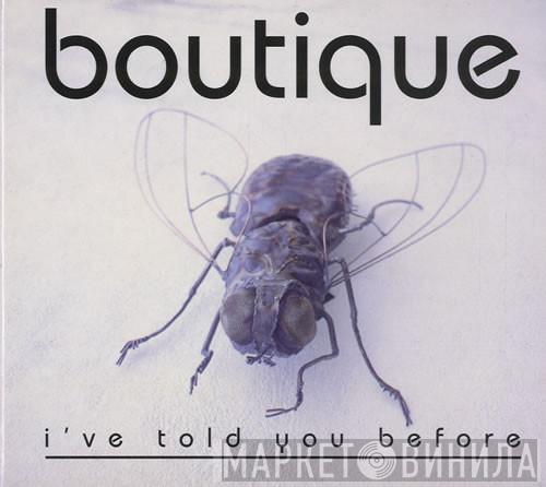 Boutique - I've Told You Before