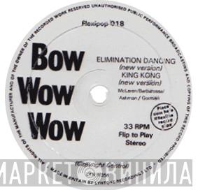 Bow Wow Wow - Elimination Dancing / King Kong
