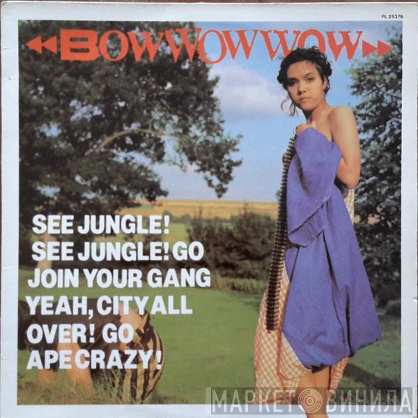  Bow Wow Wow  - See Jungle! See Jungle! Go Join Your Gang Yeah, City All Over! Go Ape Crazy!