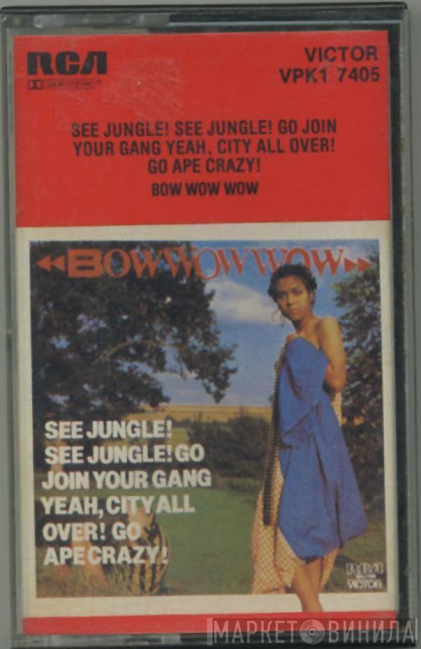  Bow Wow Wow  - See Jungle! See Jungle! Go Join Your Gang Yeah, City All Over! Go Ape Crazy!