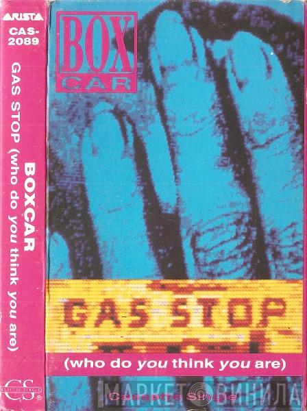  Boxcar  - Gas Stop (Who Do You Think You Are)