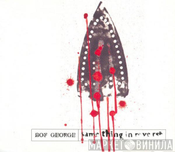 Boy George - Same Thing In Reverse