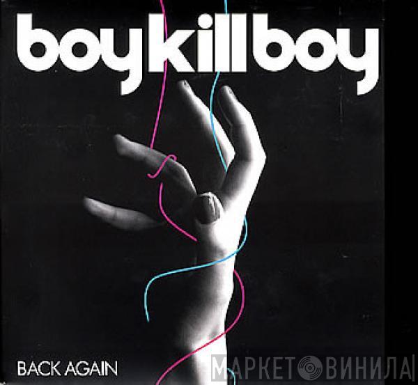  Boy Kill Boy  - Back Again