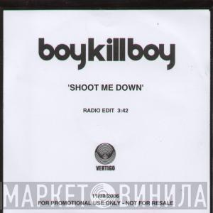  Boy Kill Boy  - Shoot Me Down