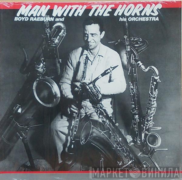  Boyd Raeburn And His Orchestra  - Man With The Horns