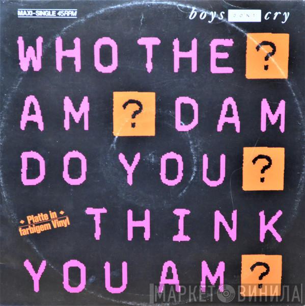  Boys Don't Cry  - Who The Am Dam Do You Think You Am? / The Cure