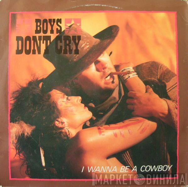  Boys Don't Cry  - I Wanna Be A Cowboy