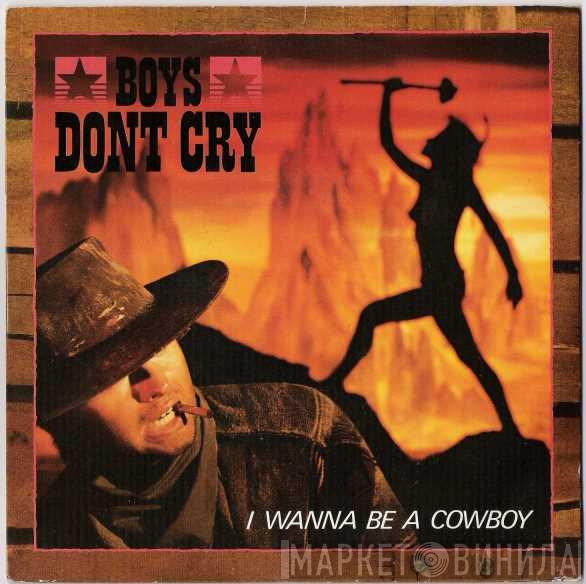 Boys Don't Cry - I Wanna Be A Cowboy