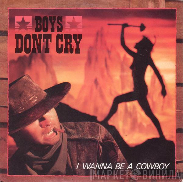  Boys Don't Cry  - I Wanna Be A Cowboy