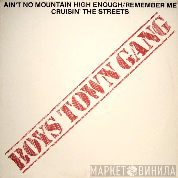  Boys Town Gang  - Ain't No Mountain High Enough / Remember Me / Cruisin' The Streets