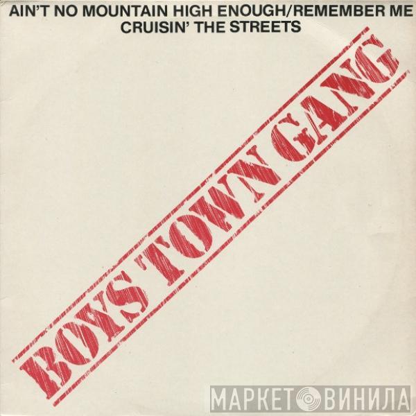  Boys Town Gang  - Ain't No Mountain High Enough/Remember Me / Cruisin' The Streets