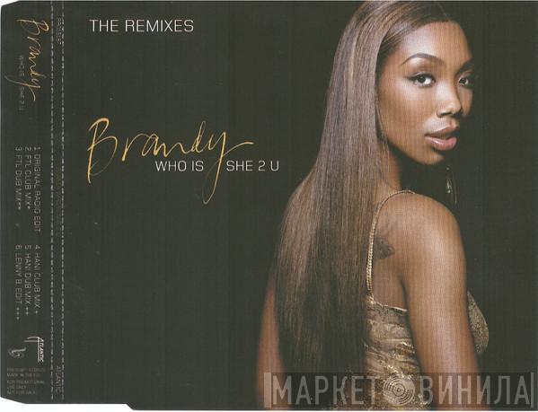 Brandy  - Who Is She 2 U (The Remixes)