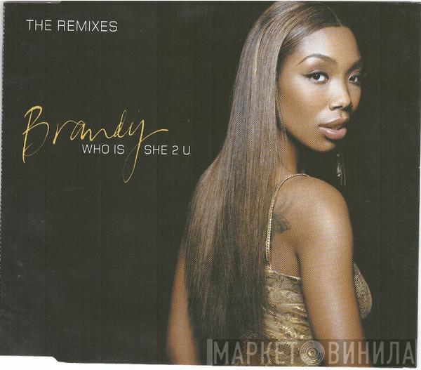 Brandy  - Who Is She 2 U (The Remixes)