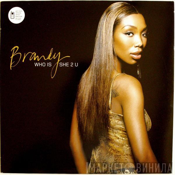  Brandy   - Who Is She 2 U