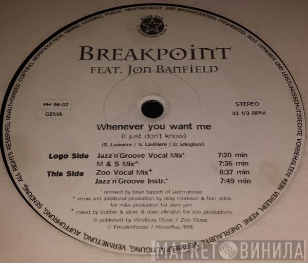 Break Point, Jon Banfield - Whenever You Want Me (I Just Don't Know)