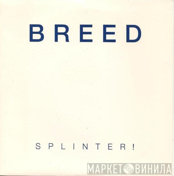 Breed  - Splinter!