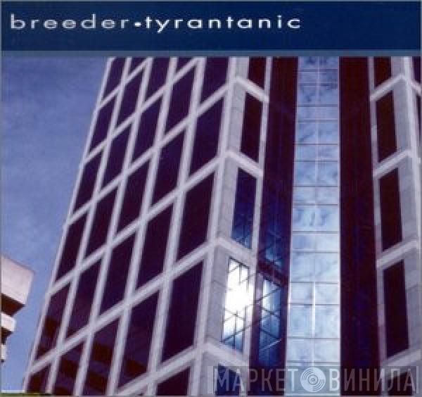 Breeder - Tyrantanic