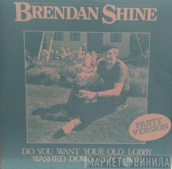 Brendan Shine - Do You Want Your Old Lobby Washed Down, Con Shine