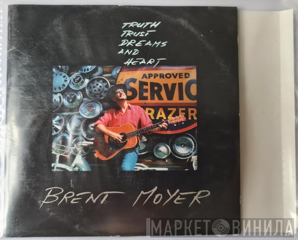 Brent Moyer - Truth Trust Dreams And Heart